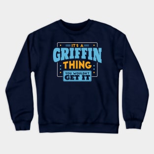 It's a Griffin Thing, You Wouldn't Get It // Griffin Family Last Name Crewneck Sweatshirt